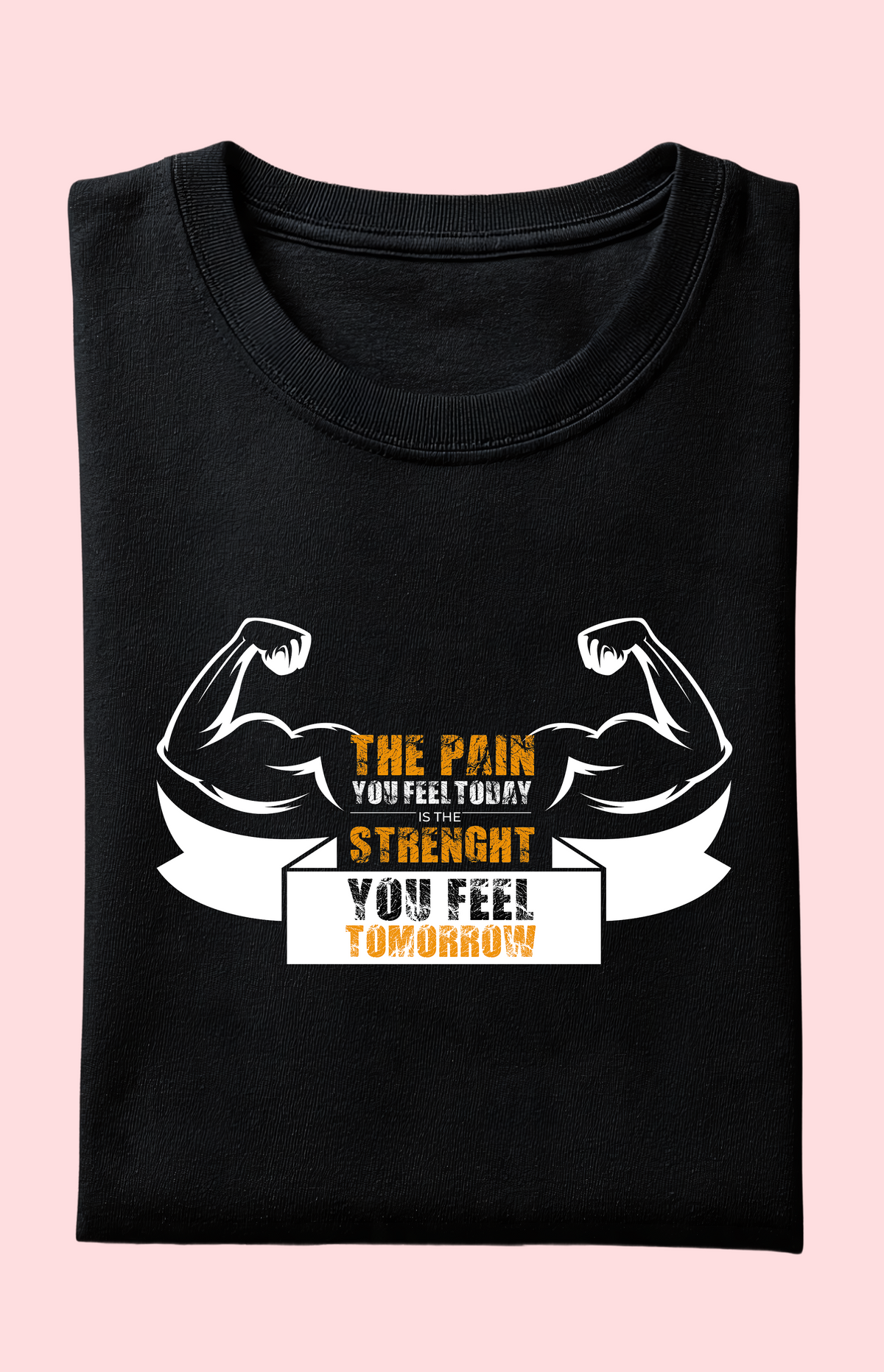 Black fitness tee with 'The Pain You Feel Today Is The Strength You Feel Tomorrow' graphic and flexing arms design